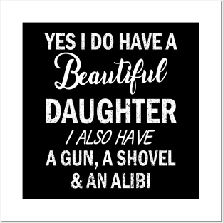 Yes I Do Have A Beautiful Daughter I Also Have A Gun A Shovel And An Alibi Father July 4th Day Posters and Art